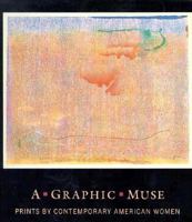 A Graphic Muse: Prints by Contemporary American Women 0933920806 Book Cover