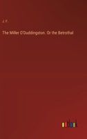 The Miller O'Duddingston. Or the Betrothal 3385388317 Book Cover