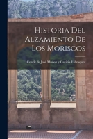 Historia del Alzamiento de los Moriscos 101620048X Book Cover