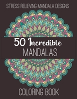 50 Incredible Mandalas Coloring Book : Stress Relieving Mandala Designs.: mandala coloring book for adult relaxation B088B6DPDJ Book Cover