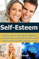 Self-Esteem: Discover the secrets to building confidence, beating low self-worth and battling your reptilian brain 1500416169 Book Cover