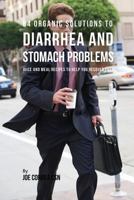 84 Organic Solutions to Diarrhea and Stomach Problems: Juice and Meal Recipes to Help You Recover Fast 1635318149 Book Cover