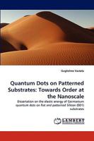 Quantum Dots on Patterned Substrates: Towards Order at the Nanoscale 3838367162 Book Cover