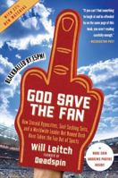 God Save the Fan: How Preening Sportscasters, Soulless Leagues, and Athletes Who Speak in the Third Person Have Taken the Fun Out of Sports (And How We Can Get It Back) 0061351784 Book Cover