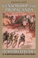 Censorship and Propaganda in World War I: A Comprehensive History 1350196908 Book Cover