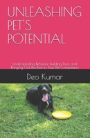 UNLEASHING PET'S POTENTIAL: Understanding Behavior, Building Trust, and Bringing Out the Best in Your Pet Companion B0H7CMZV8P Book Cover