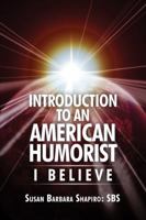 Introduction to an American Humorist: I Believe 1434912671 Book Cover