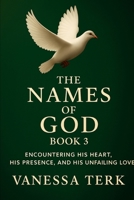The Names of God Book 3: Encountering His Heart, His Presence, and His Unfailing Love (Declared in His Name Series) B0GBG4G49M Book Cover