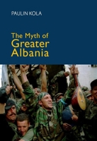 The Myth of Greater Albania 0814747736 Book Cover