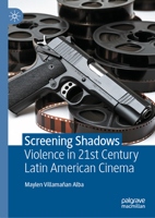 Screening Shadows: Violence in 21st Century Latin American Cinema 303205091X Book Cover