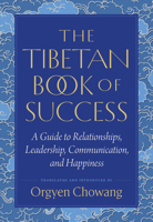 The Tibetan Book of Success: A Guide to Relationships, Leadership, Communication, and Happiness 1645474240 Book Cover