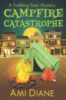 Campfire Catastrophe (A Traveling Town Mystery, Book 7) B087H8WD89 Book Cover