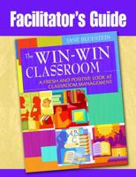 The Win-Win Classroom Facilitator's Guide: A Fresh and Positive Look at Classroom Management 1412965039 Book Cover