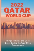 2022 Qatar World Cup: Things to Know and Do in Qatar During the World Cup Tournaments B0BFRV1CC7 Book Cover
