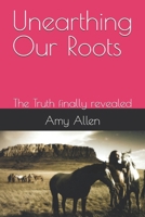 Unearthing Our Roots: The Truth finally revealed (My Ancestrol Protectors) B0H337FFMS Book Cover