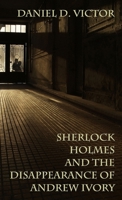 Sherlock Holmes and the Disappearance of Andrew Ivory (Sherlock Holmes and the American Literati) 1804248215 Book Cover