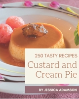 250 Tasty Custard and Cream Pie Recipes: The Best-ever of Custard and Cream Pie Cookbook B08KYSDCZH Book Cover