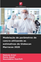 Modelação de parâmetros de cancro utilizando as estimativas do Globocan Marrocos 2020 (Portuguese Edition) 6209893953 Book Cover