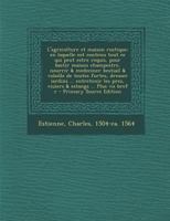 L'agriculture et maison rustique; en laquelle est contenu tout ce qui peut estre requis, pour bastir maison champestre, nourrir & medeciner bestiail & ... & estangs ... Plus vn bref r 101748001X Book Cover