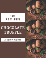 101 Chocolate Truffle Recipes: More Than a Chocolate Truffle Cookbook B08PJP59M1 Book Cover