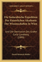 Die Sudarabische Expedition Der Kaiserlichen Akademie Der Wissenschaften In Wien: Und Die Demission Des Grafen Carlo Landberg (1899) 1161124284 Book Cover