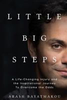 Little Big Steps: A Life-Changing Injury and the Inspirational Journey to Overcome the Odds 0692947760 Book Cover