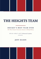 The Heights Team - Hockey's Best Team Ever: The Three Greatest Consecutive Seasons in Hockey History 1975-78 Montreal Canadiens 192671685X Book Cover