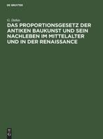 Das Proportionsgesetz Der Antiken Baukunst Und Sein Nachleben Im Mittelalter Und in Der Renaissance: Ein Zeugnis Und Ein Exkurs Zur Deutschen Heldensage 3111090183 Book Cover