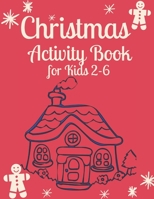 Christmas Activity Book for Kids 2-6: Children's Christmas Activities Book: Coloring, Mazes, Addition ... And Get Away A gift for girls and boys. B08MHKVJZ3 Book Cover