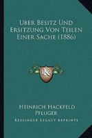 Uber Besitz Und Ersitzung Von Teilen Einer Sache (1886) 1160036632 Book Cover