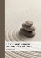 La vie quantique selon Mikao Usui: Suivi de Des maux ou des mots 2342369492 Book Cover