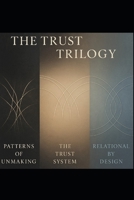 The Trust Trilogy: Patterns, Structures, and Systems That Can Hold Us B0F8N8RJC4 Book Cover