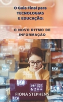 O Guia Final para TECNOLOGIAS E EDUCAÇÃO:: O NOVO RITMO DE INFORMAÇÃO B09GJG6XJ8 Book Cover