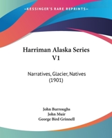 Harriman Alaska Series V1: Narratives, Glacier, Natives 1166485927 Book Cover