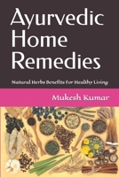 Ayurvedic Home Remedies: Natural Herbs Benefits For Healthy Living 1980890692 Book Cover