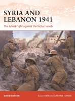 Syria and Lebanon 1941: The Allied fight against the Vichy French 1472843843 Book Cover