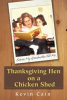 Thanksgiving Hen on a Chicken Shed: Stories My Grandmother Told Me 1519715129 Book Cover