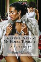 There's a Party at My House Tonight !: A Screenplay 1514839830 Book Cover