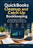 QuickBooks Cleanup and Catch-Up Bookkeeping: A Practical Field Manual for Fixing Errors, Reconciling Accounts, Resolving Bookkeeping Problems, and Preparing Accurate Financial Reports B0HMP6VX13 Book Cover