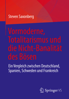Vormoderne, Totalitarismus Und Die Nicht-Banalit?t Des B?sen: Ein Vergleich Zwischen Deutschland, Spanien, Schweden Und Frankreich 3031240634 Book Cover