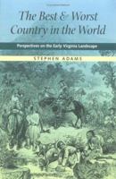 The Best and Worst Country in the World: Perspectives on the Early Virginia Landscape 0813920388 Book Cover