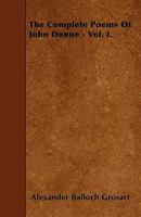 The Complete Poems Of John Donne - Vol. I. 143730639X Book Cover