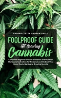 Foolproof Guide to Growing Cannabis: Complete Beginner's Guide to Indoor and Outdoor Marijuana Cultivation for Personal and Medical Use, Grass Roots, Marijuana Growing Secrets 1801097607 Book Cover