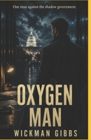 Oxygen Man: A Political Thriller of Power, Corruption, and Survival B0F889M3VP Book Cover