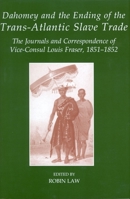 Journals and Correspondence of Louis Fraser: British Vice-Consul to the Kingdom of Dahomey, West Africa, 1851-1852 0197265219 Book Cover