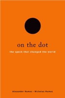 On the Dot: The Speck That Changed the World 0195324994 Book Cover
