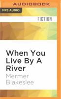 When You Live By a River 0984381686 Book Cover