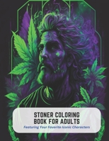 Stoner Coloring Book for Adults: Featuring Your Favorite Iconic Characters B0C51V4GVD Book Cover