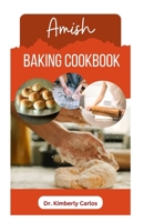 AMISH BAKING COOKBOOK: Delicious Homemade Recipes for Bread, Cake, Cookies, Pastry and More B0CJH7T16C Book Cover