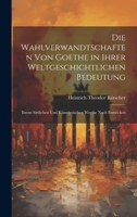 Die Wahlverwandtschaften Von Goethe in Ihrer Weltgeschichtlichen Bedeutung: Ihrem Sittlichen Und Künstlerischen Werthe Nach Entwickelt (German Edition) 1019671432 Book Cover